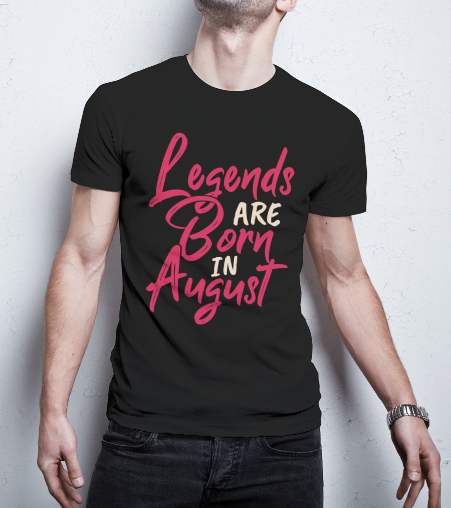 Legends Are Born In August Handwritten T-Shirt