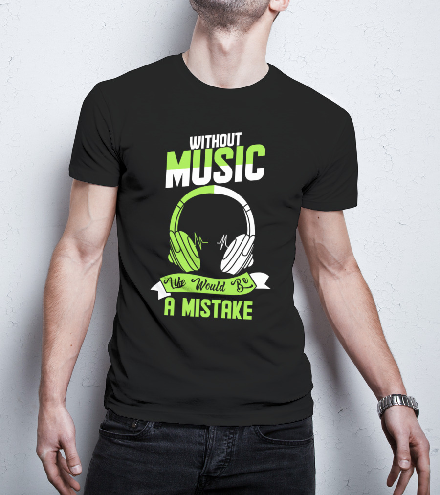 Without Music Life Would Be A Mistake Headphones And Sound Waves T-Shirt