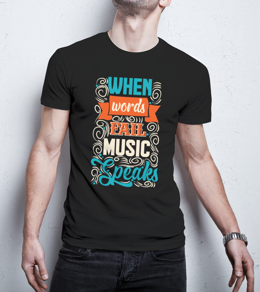When Words Fail Music Speaks Swirl Typography T-Shirt