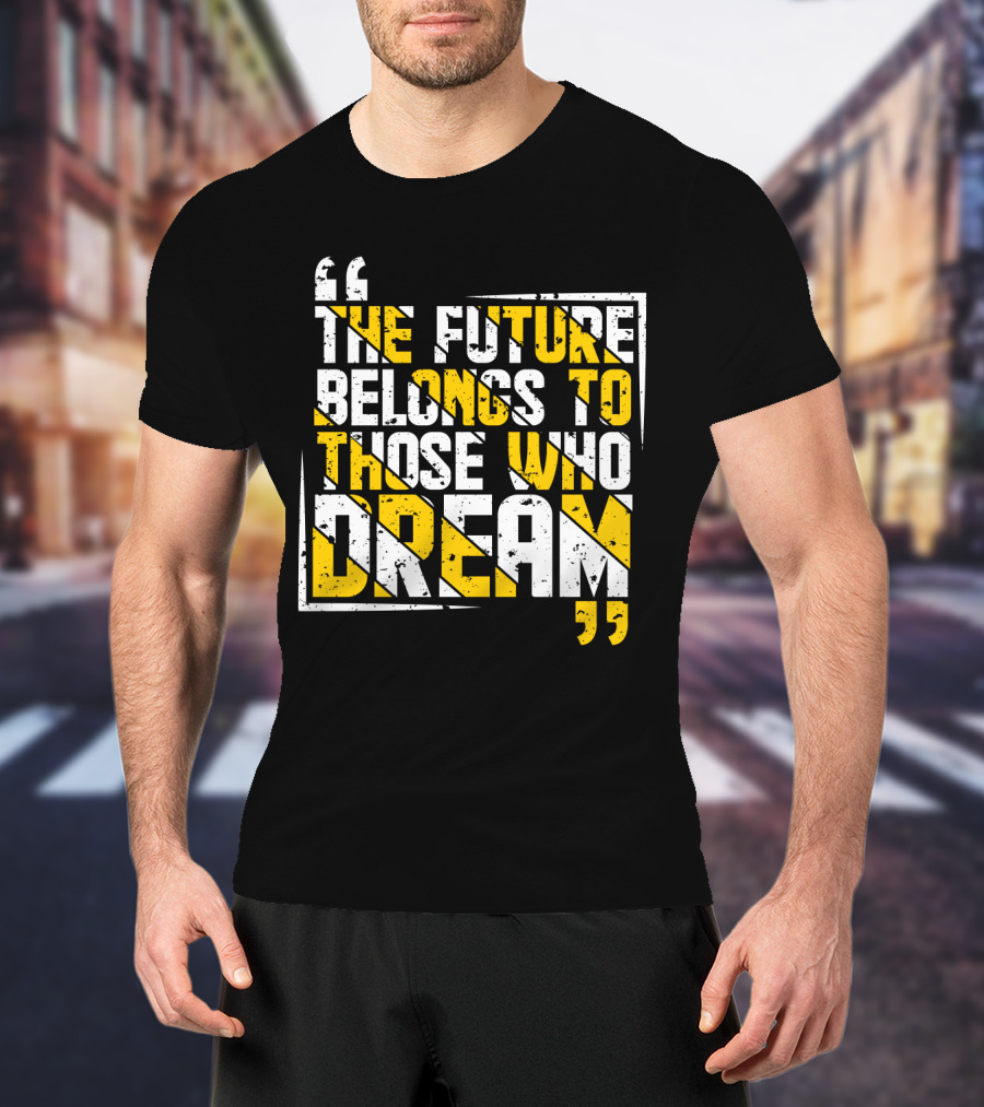 The Future Belongs To Those Who Dream Bold Inspiring Quote Art Deco Style Textual T-Shirt
