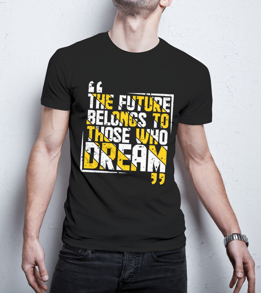 The Future Belongs To Those Who Dream Bold Inspiring Quote Art Deco Style Textual T-Shirt