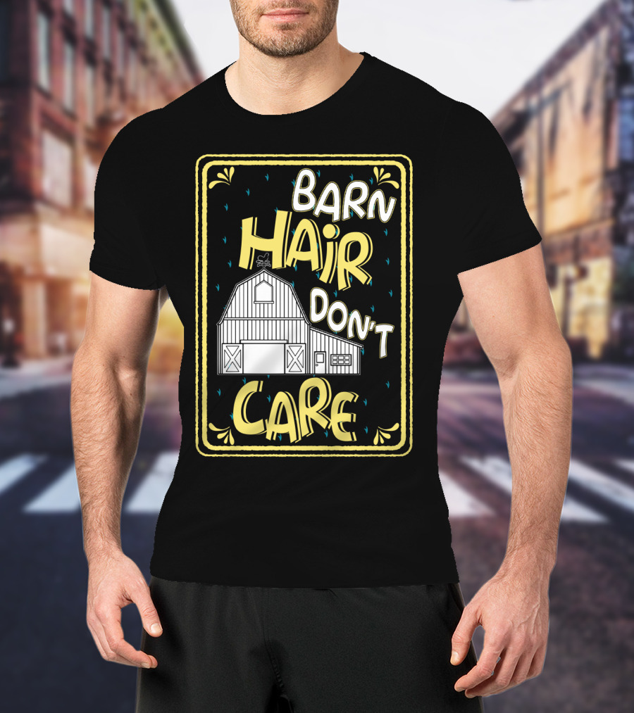 Barn Hair Don't Care Farm Life Messy Hair T-Shirt