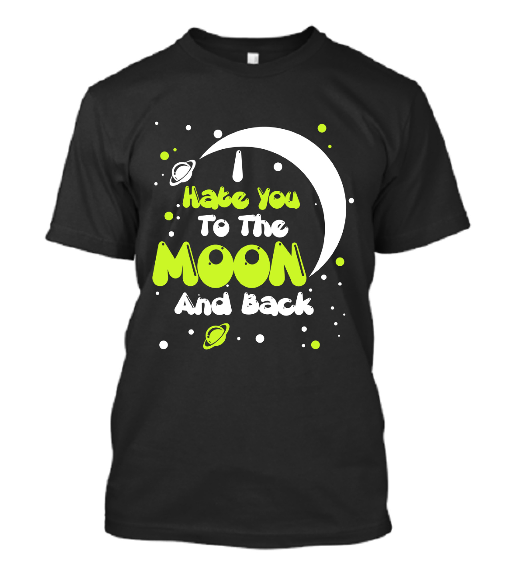 I Hate You To The Moon And Back Sarcastic Funny Planets T-Shirt