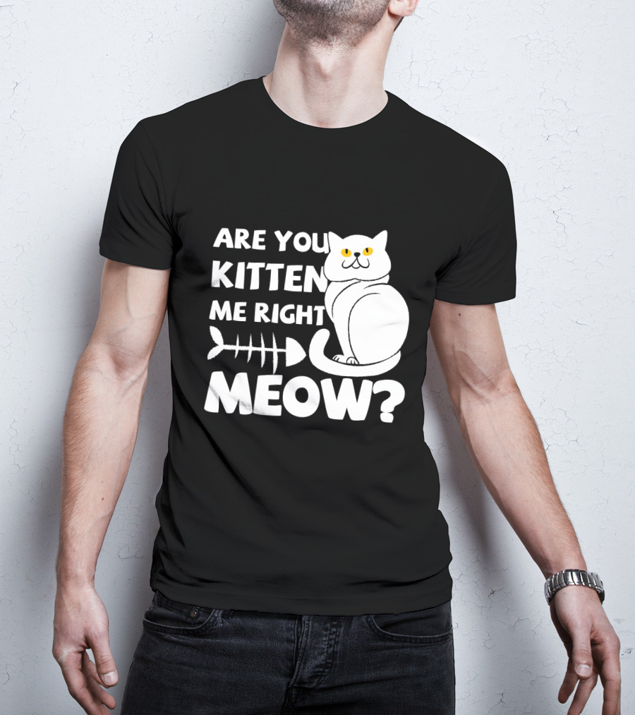 Are You Kitten Me Right Meow Funny Cat Fishbone T-Shirt