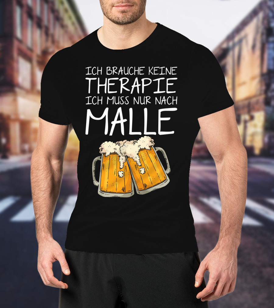 Ich Brauche Keine Therapie Ich Muss Nur Nach Malle Bierkrüge T-Shirt