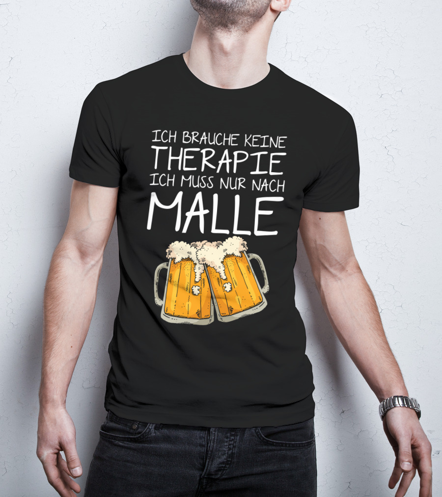 Ich Brauche Keine Therapie Ich Muss Nur Nach Malle Bierkrüge T-Shirt