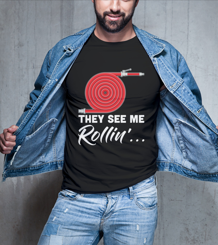 They See Me Rollin' Fire Hose Pun T-Shirt