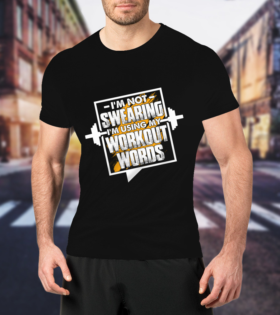 I'm Not Swearing I'm Using My Workout Words Weightlifting Barbell Fitness Motivation T-Shirt