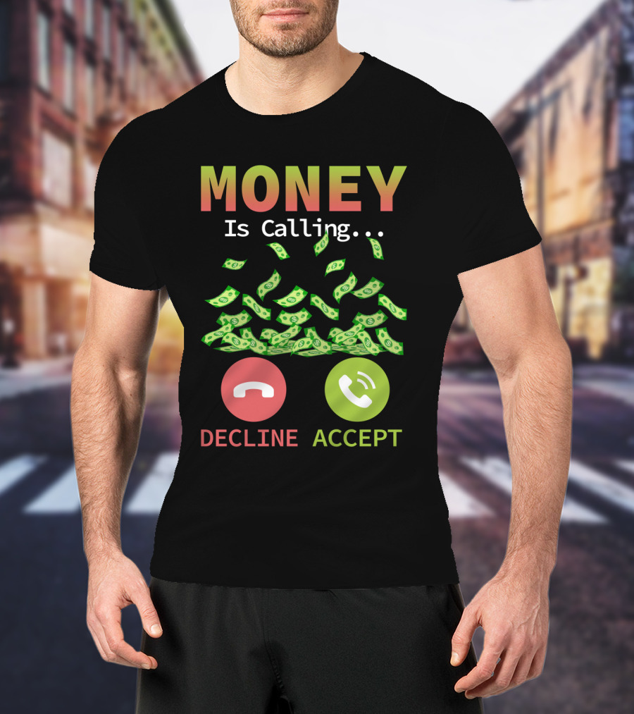 Money Is Calling Decline Accept Funny Business Hustler Entrepreneur T-Shirt