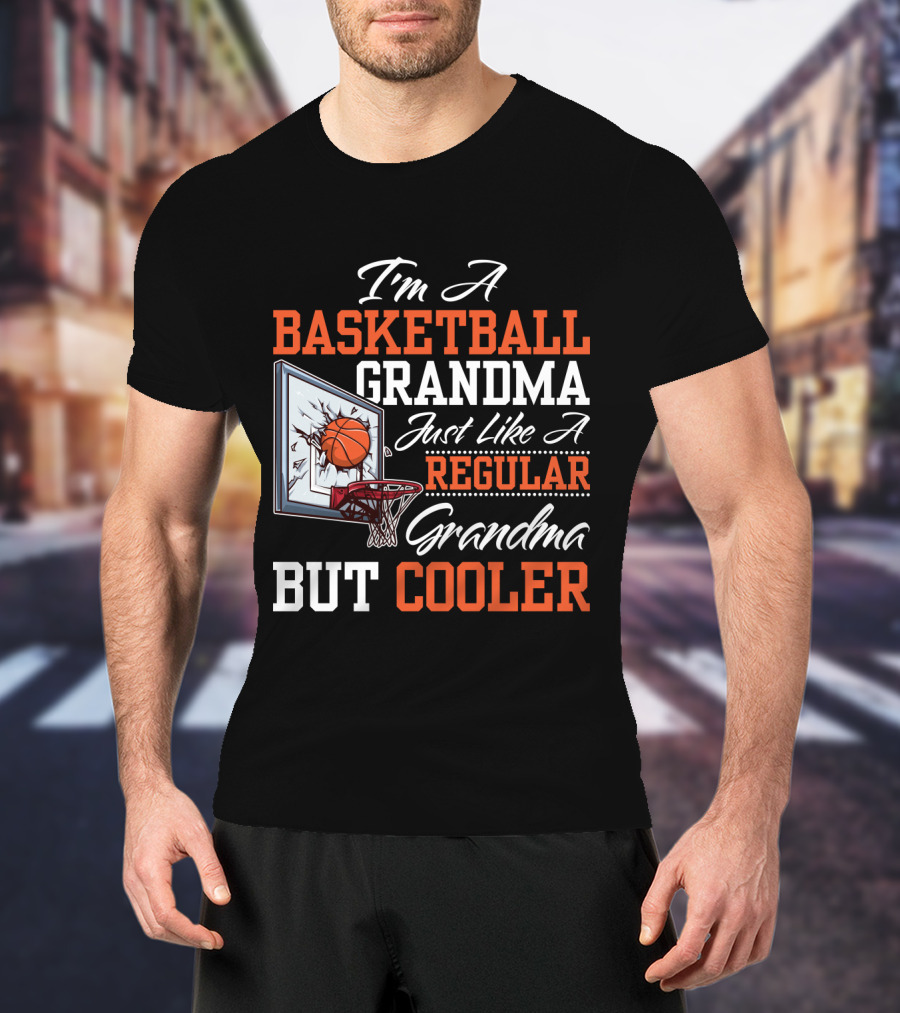 I'm A Basketball Grandma Just Like A Regular Grandma But Cooler T-Shirt