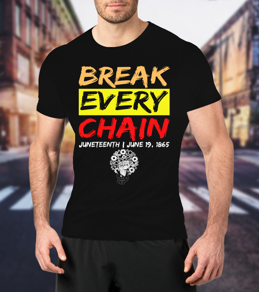 BREAK EVERY CHAIN JUNETEENTH JUNE 19 1865 T-Shirt