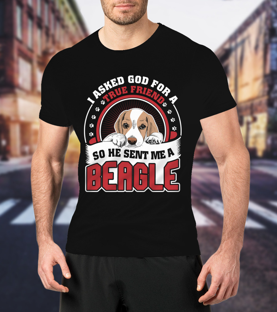 I Asked God For A True Friend So He Sent Me A Beagle Puppy With Paw Prints T-Shirt