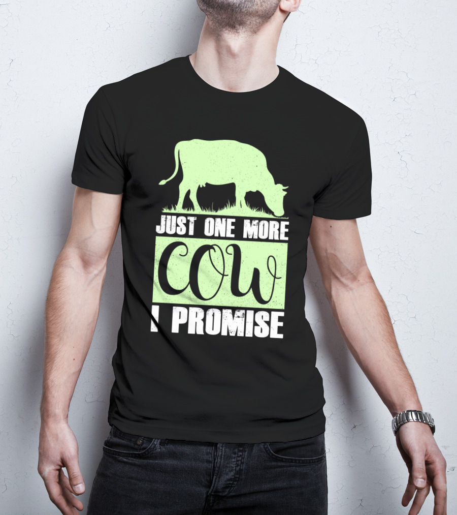 Just One More Cow I Promise T-Shirt