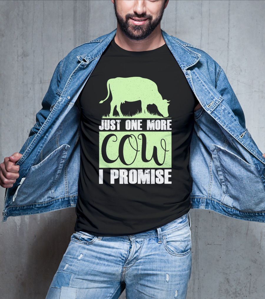 Just One More Cow I Promise T-Shirt