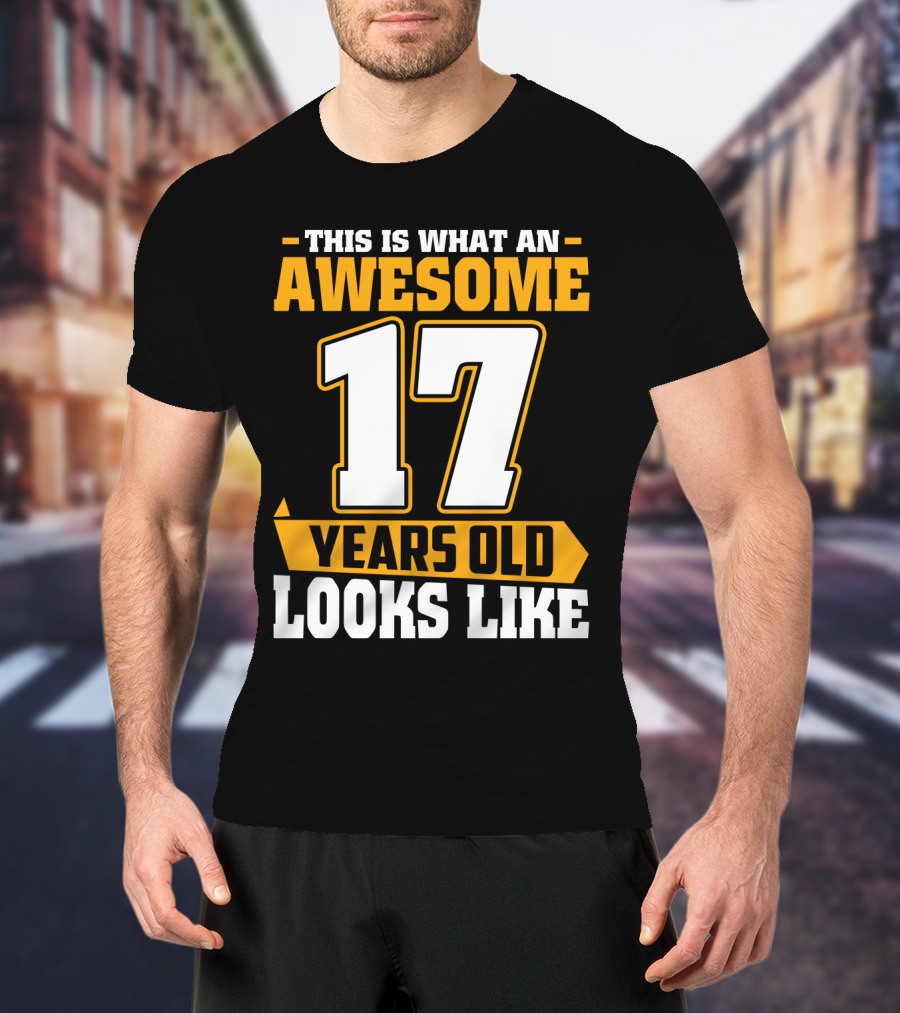 This Is What An Awesome 17 Years Old Looks Like T-Shirt