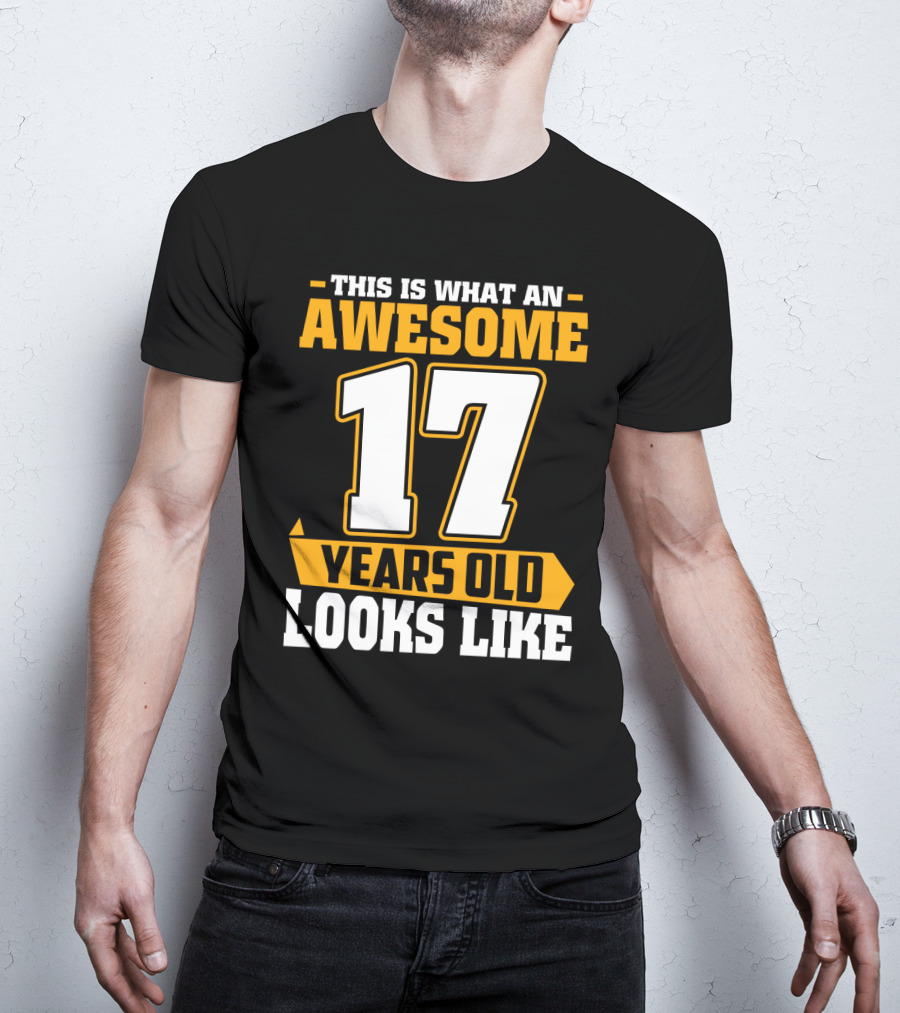This Is What An Awesome 17 Years Old Looks Like T-Shirt