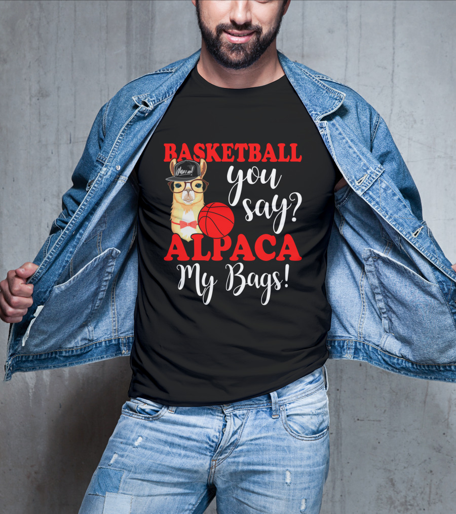 Basketball You Say Alpaca My Bags Funny Llama With Hat And Glasses Holding Basketball T-Shirt