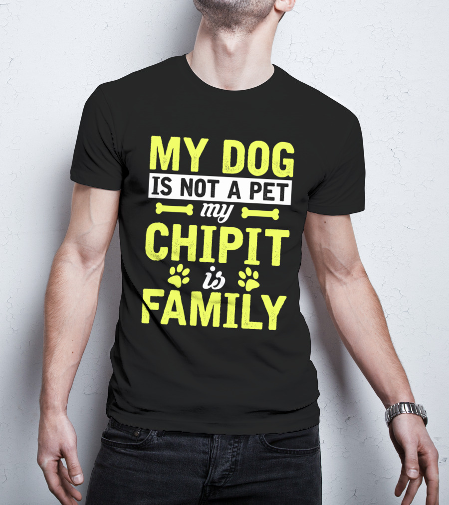 My Dog Is Not A Pet My Chipit Is Family T-Shirt