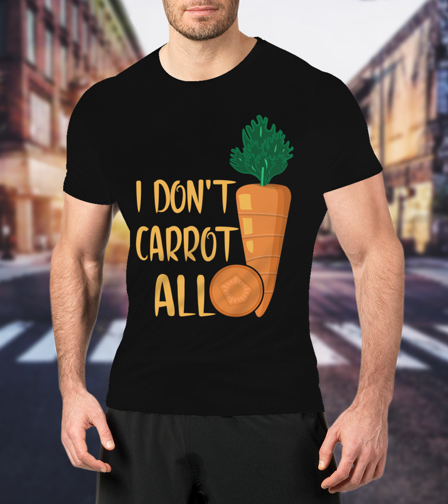 I Don't Carrot All Funny Carrot Pun T-Shirt