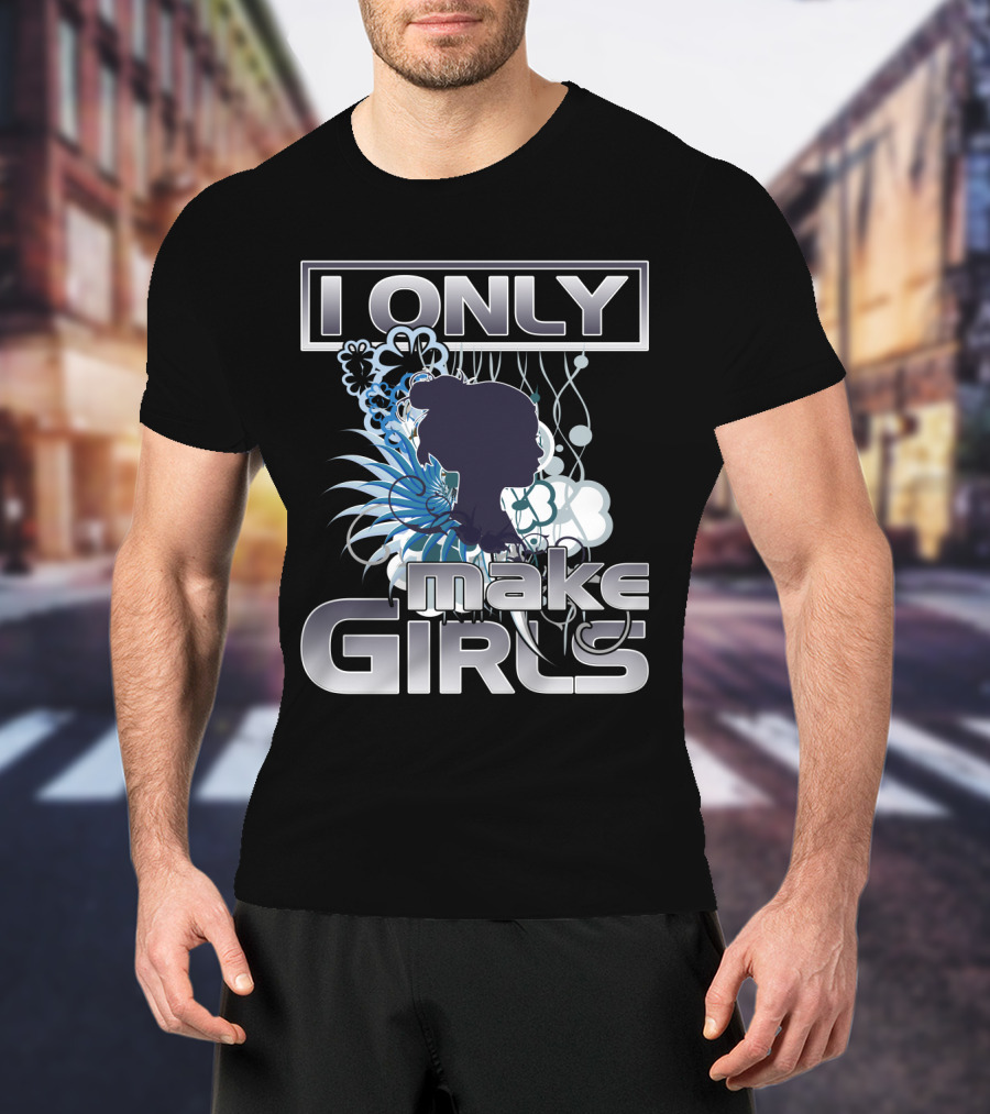 I Only Make Girls Floral T-Shirt