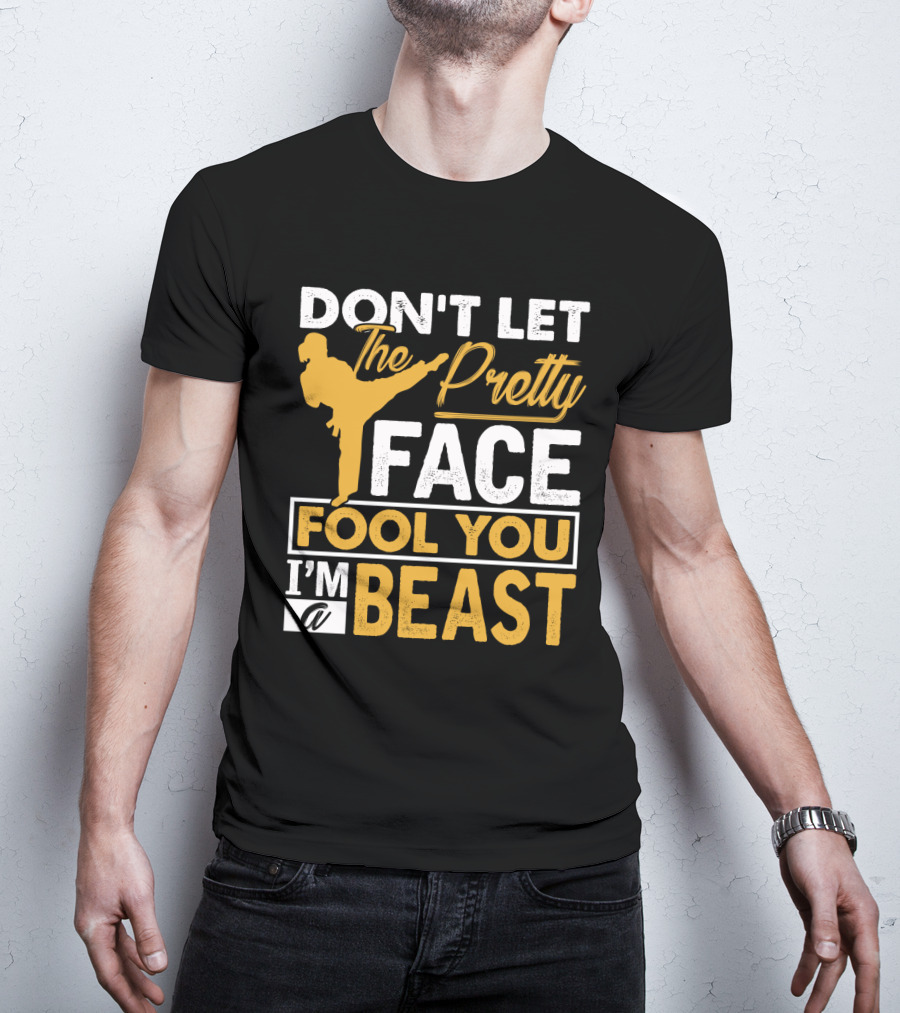 Don't Let The Pretty Face Fool You I'm A Beast T-Shirt