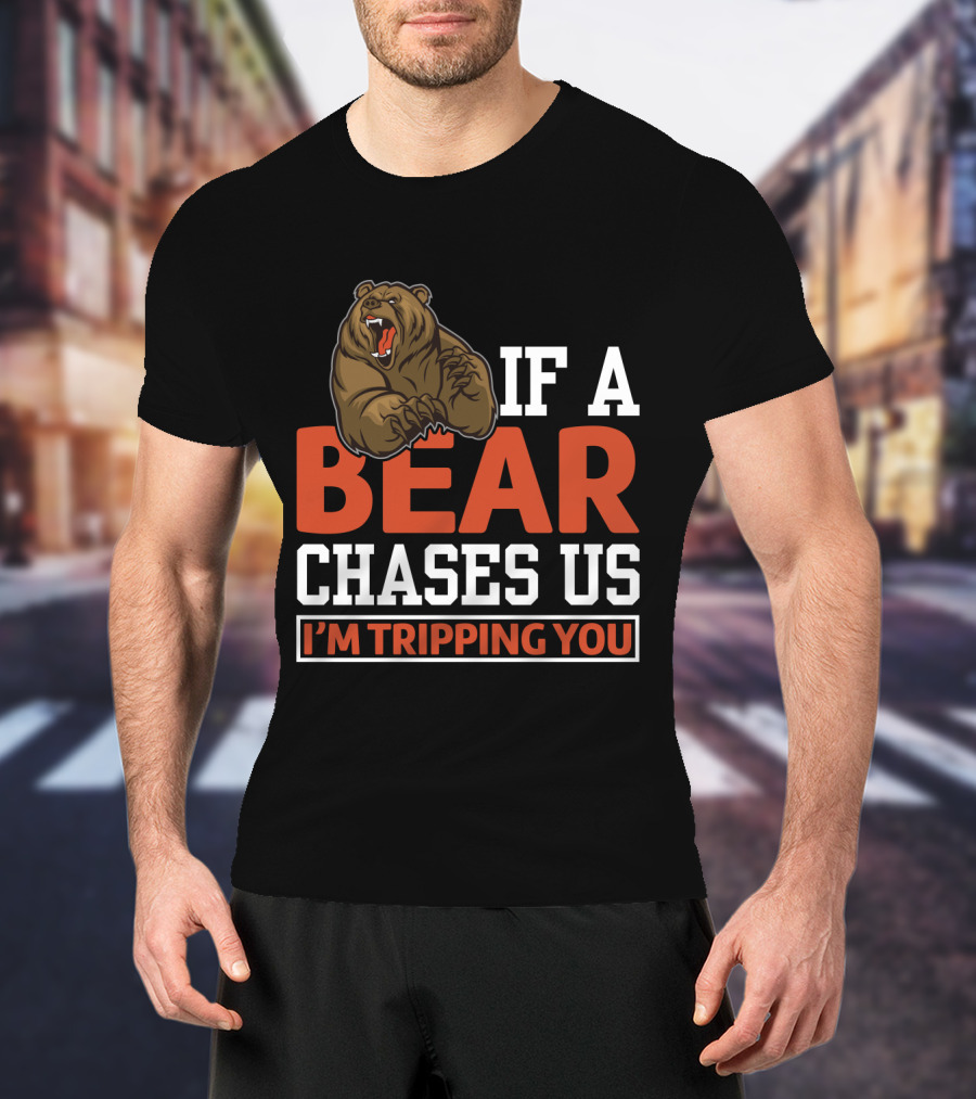 Funny If A Bear Chases Us I'm Tripping You T-Shirt
