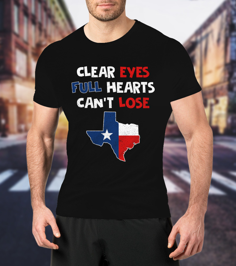 Clear Eyes Full Hearts Can't Lose Texas Flag T-Shirt