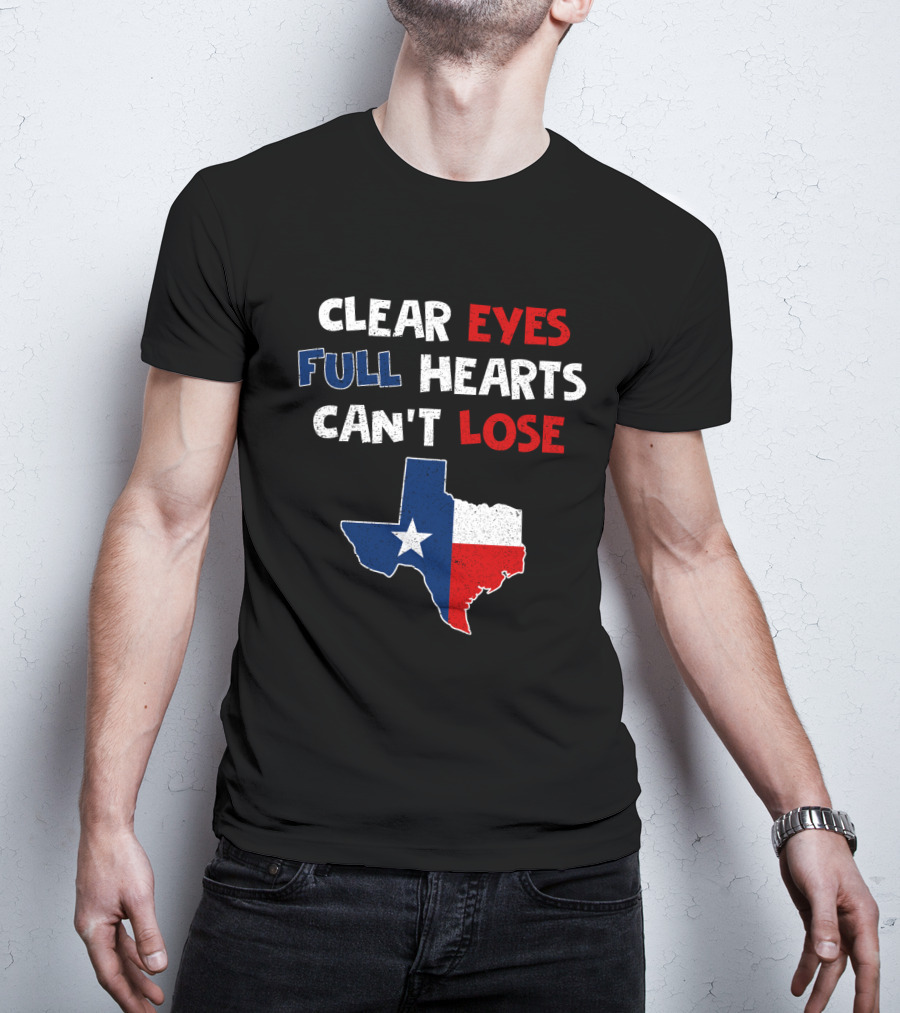 Clear Eyes Full Hearts Can't Lose Texas Flag T-Shirt