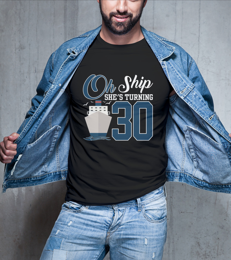 Oh Ship She's Turning 30 Cruise Birthday T-Shirt