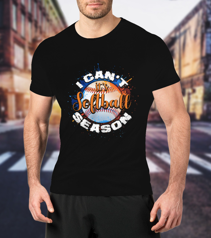 I Can't It's Softball Season Softball T-Shirt
