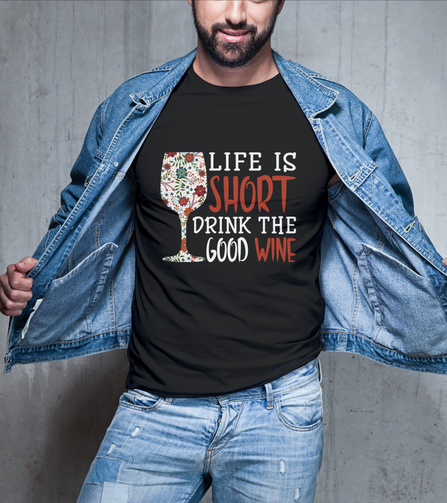 Life Is Short Drink The Good Wine Floral Pattern Wine Glass T-Shirt