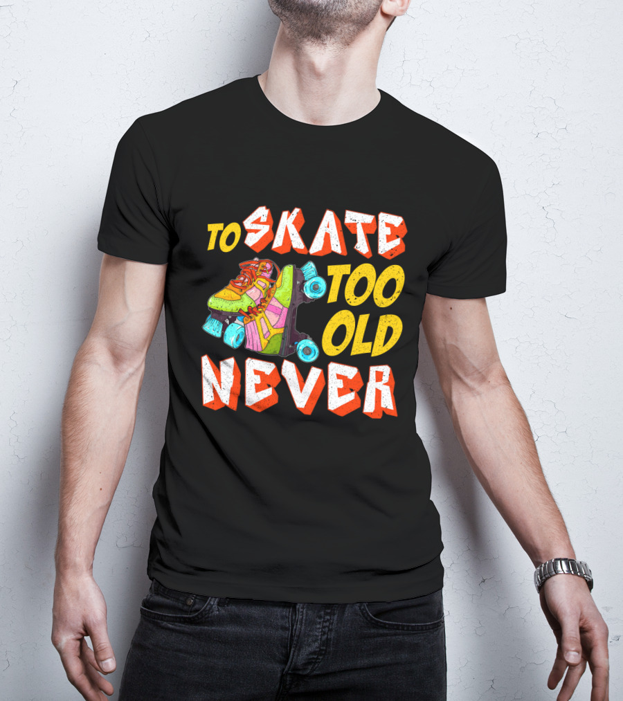 Never Too Old To Skate Retro Roller Skates T-Shirt