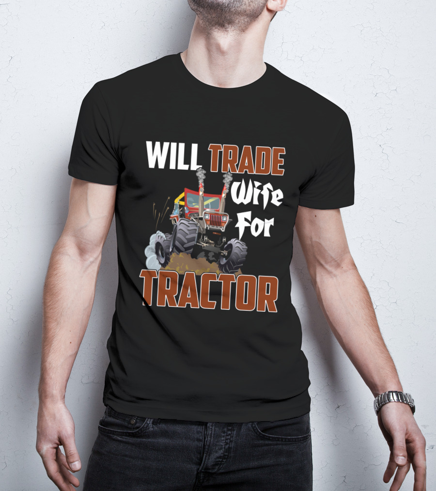 Will Trade Wife For Monster Tractor T-Shirt