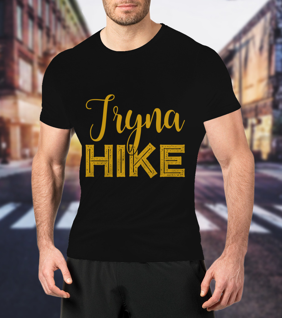 Tryna Hike Funny Mountain Hiking T-Shirt
