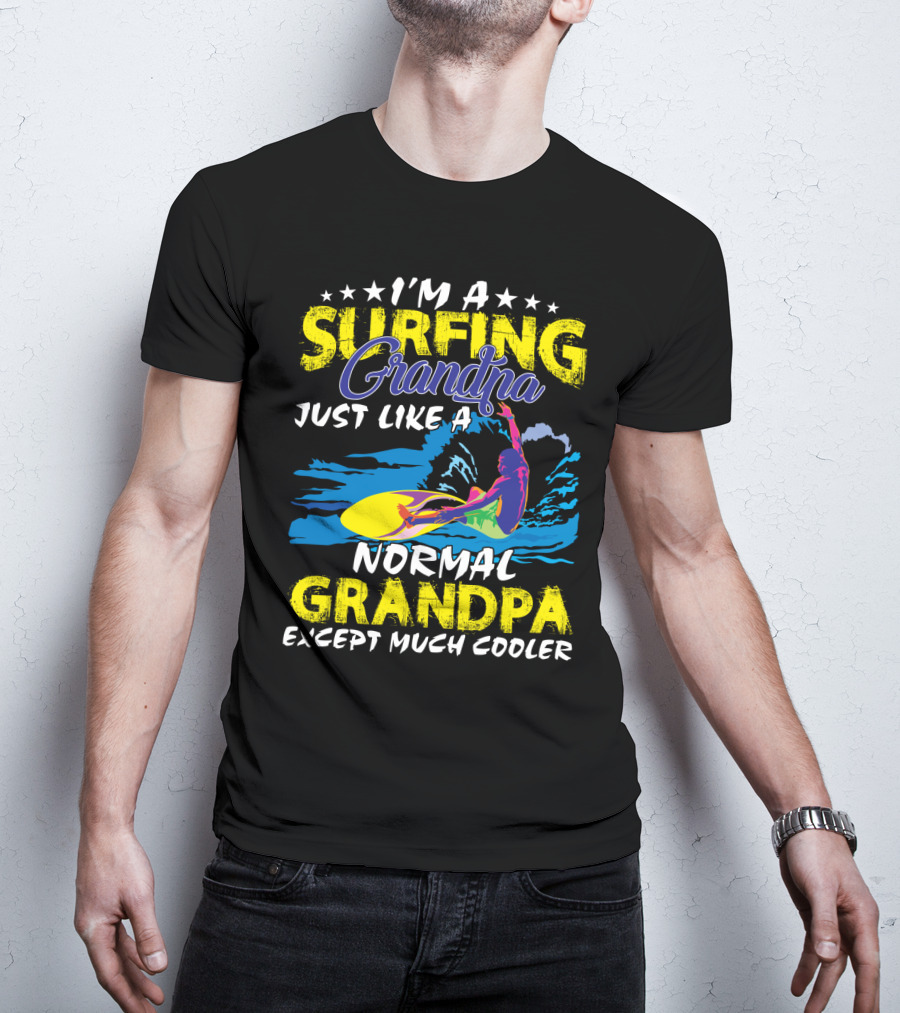 I'm A Surfing Grandpa Just Like A Normal Grandpa Except Much Cooler T-Shirt