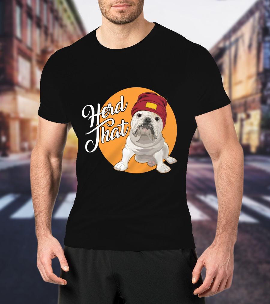 Herd That Bulldog Animal Lover Dog Beanie Hat Funny T-Shirt