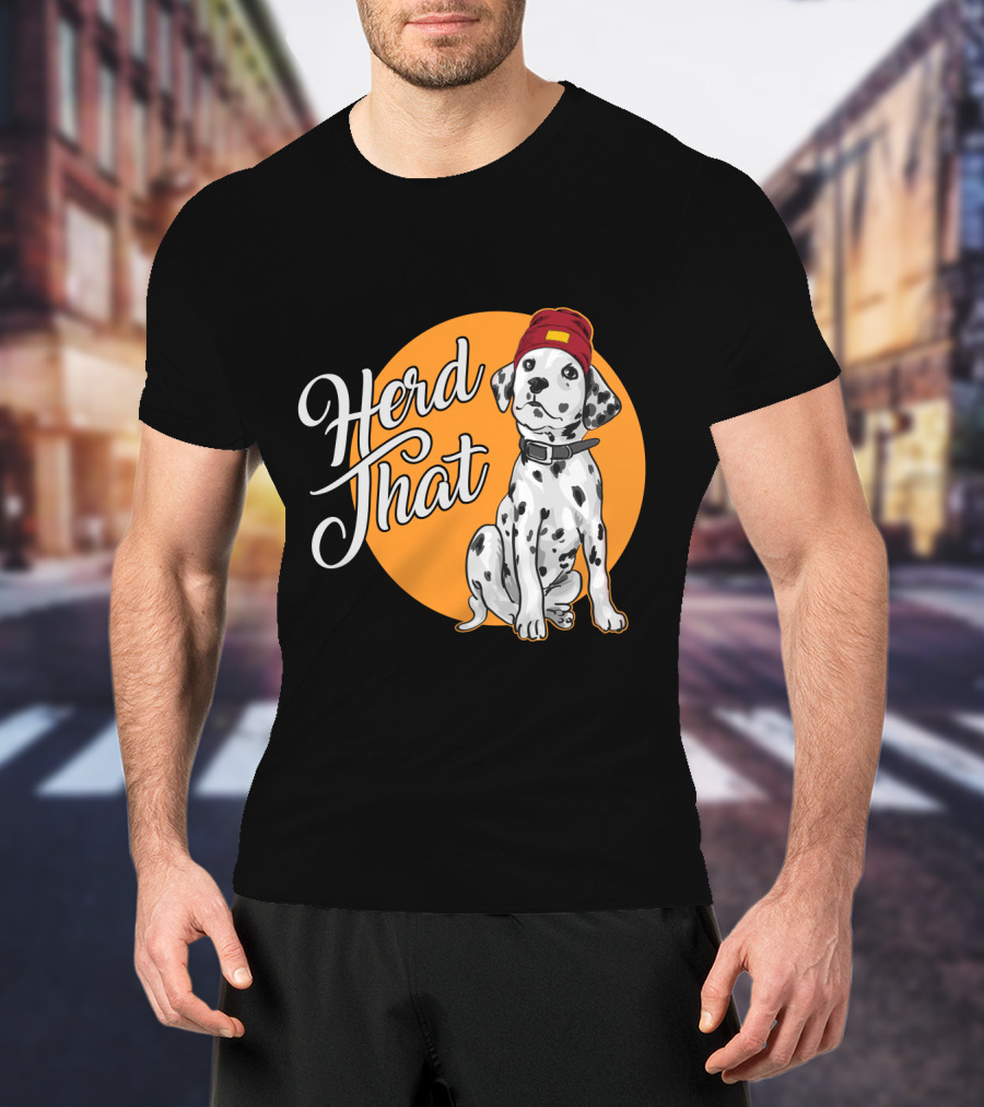 Herd That Dalmatian Dog Lover Funny Animal T-Shirt