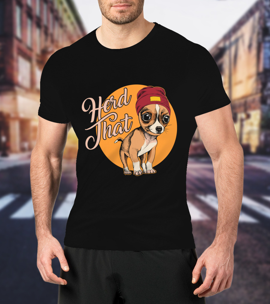 Funny Herd That Chihuahua Animal Lover Dog Wearing Cute Beanie T-Shirt