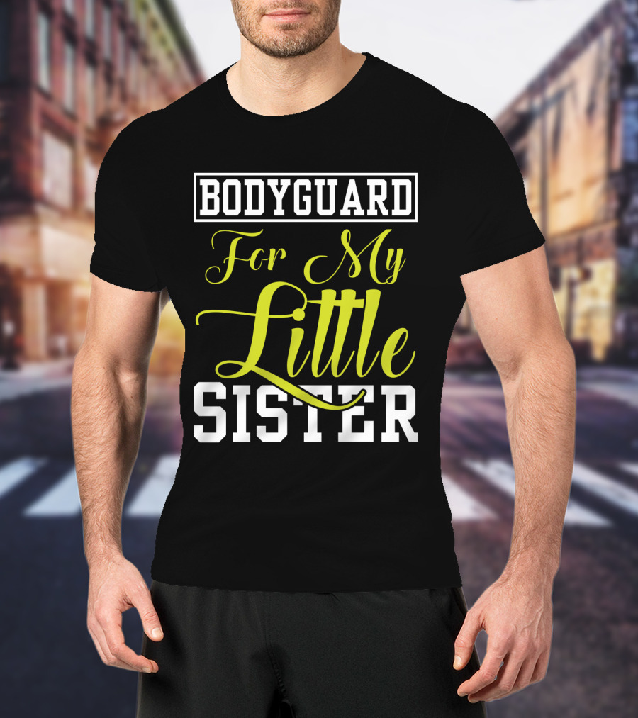 Bodyguard For My Little Sister T-Shirt