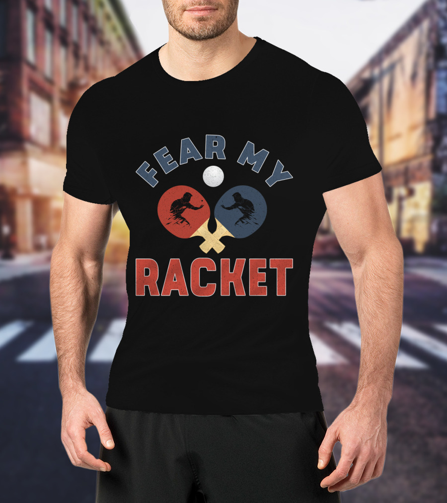 Fear My Racket Ping Pong Players T-Shirt