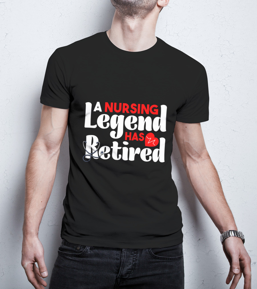 A Nursing Legend Has Retired T-Shirt