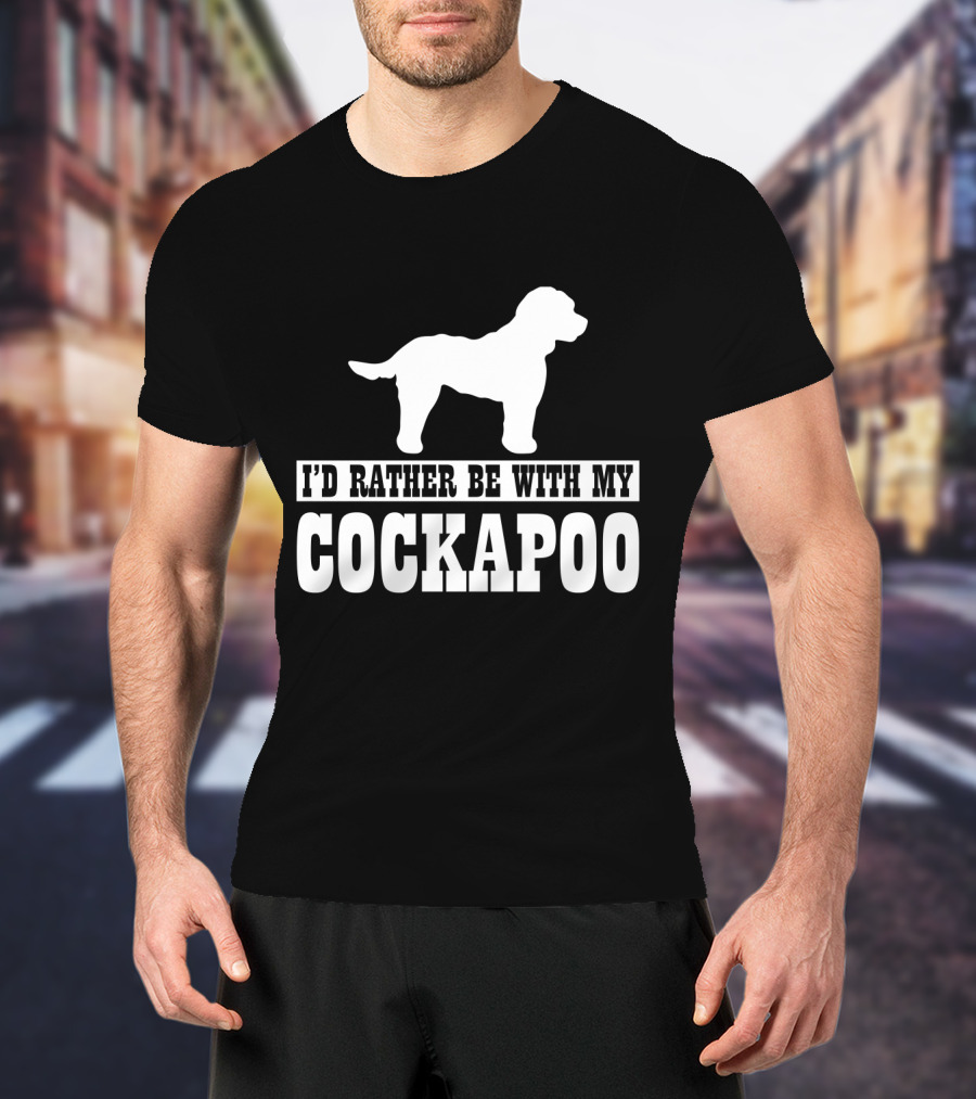 I'D Rather Be With My Cockapoo T-Shirt