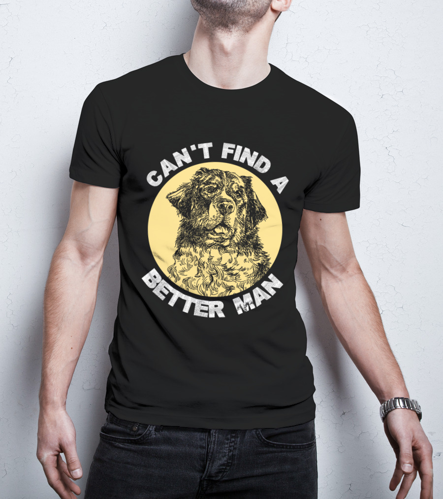 Can't Find A Better Man Dog T-Shirt