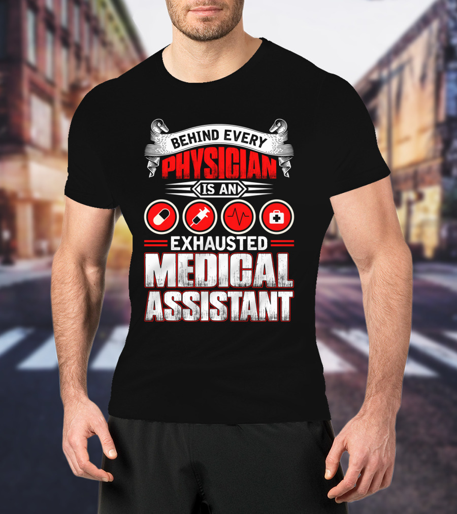 Behind Every Physician Is An Exhausted Medical Assistant Pill Syringe Heartbeat Cross T-Shirt