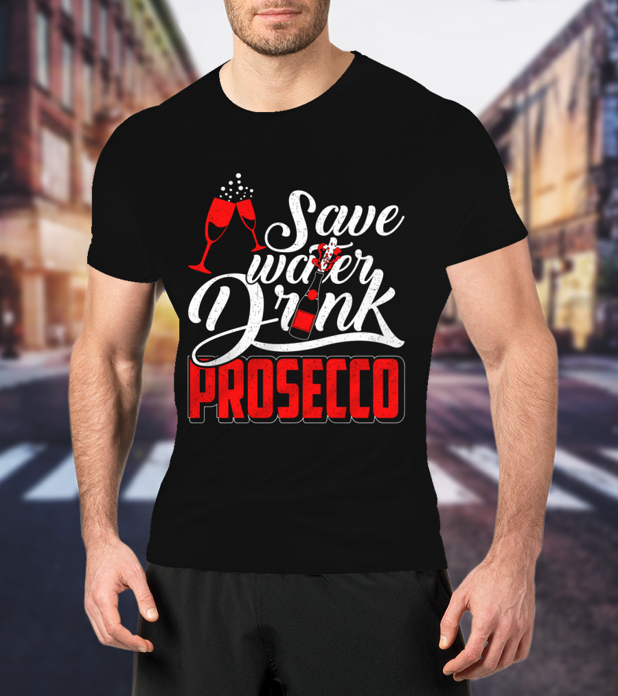 Save Water Drink Prosecco Cheers With Sparkling Glasses And Bottle T-Shirt