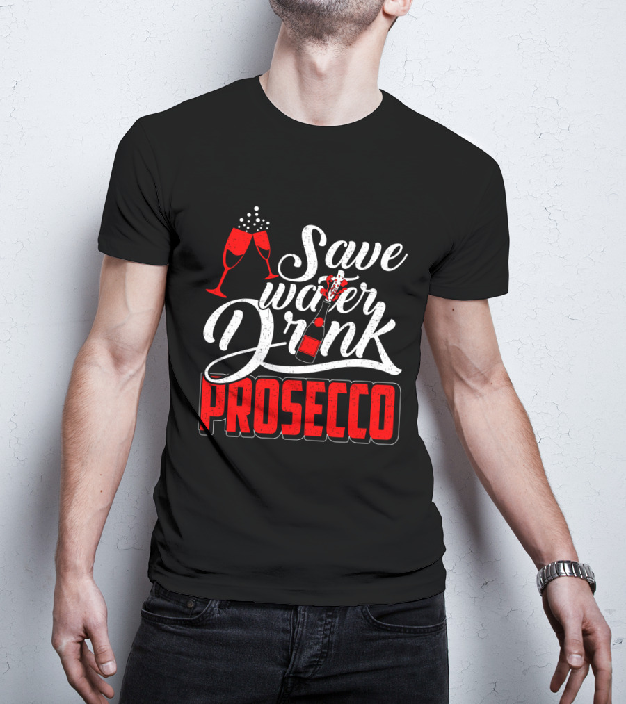 Save Water Drink Prosecco Cheers With Sparkling Glasses And Bottle T-Shirt