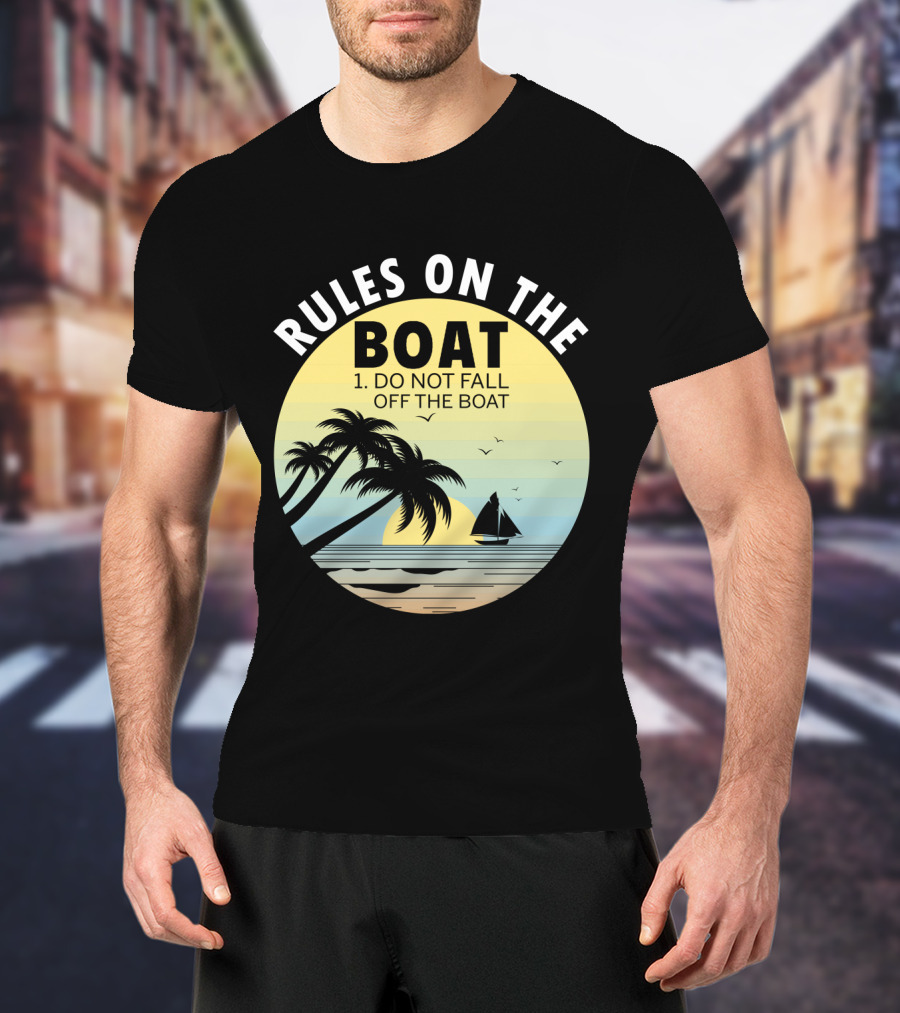 Rules On The Boat Do Not Fall Off The Boat Palm Trees Sailboat Sunset Ocean Scene T-Shirt