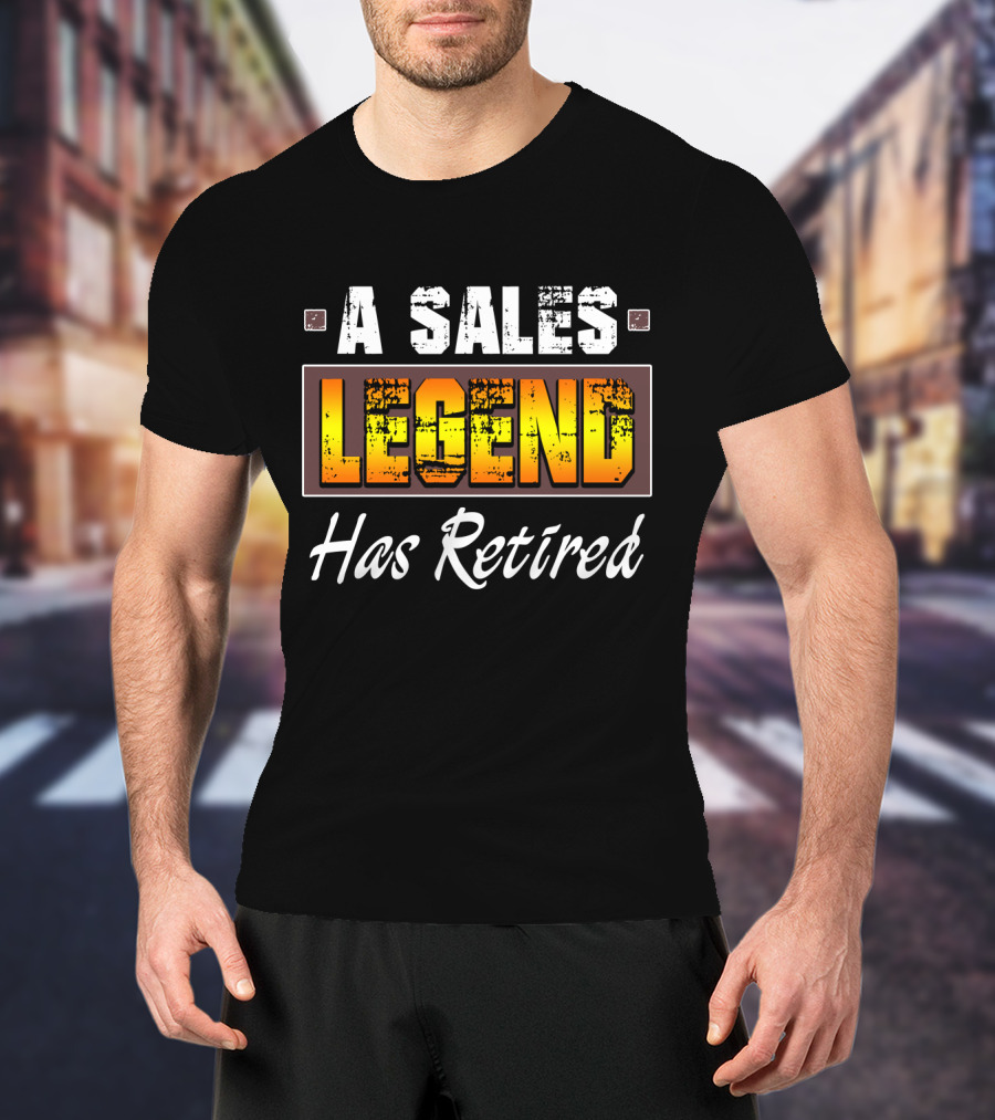 A Sales Legend Has Retired Bold Typography T-Shirt