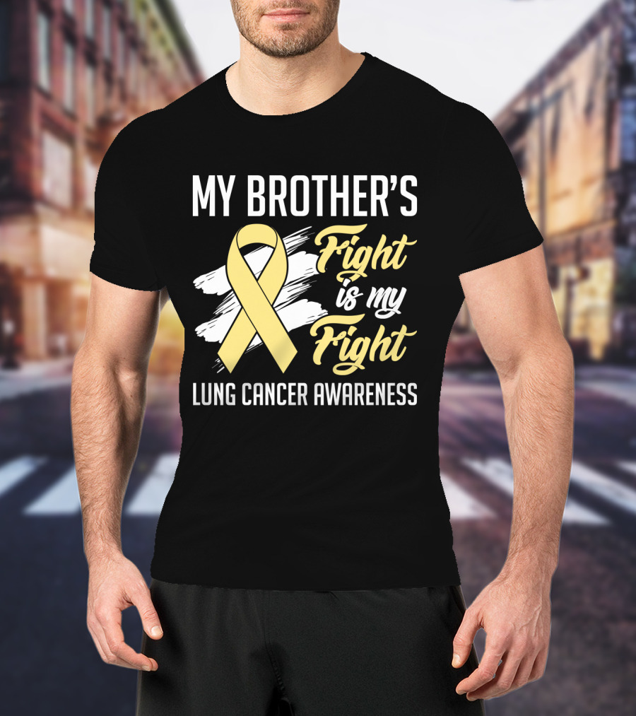 My Brother's Fight Is My Fight Lung Cancer Awareness Yellow T-Shirt