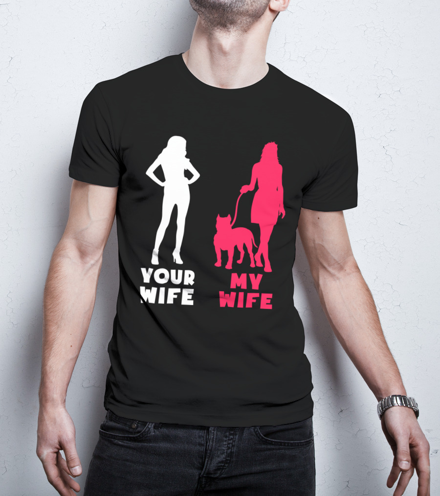 Your Wife My Wife Pit Bull T-Shirt